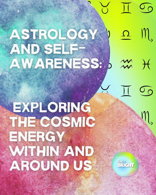 Astrology and Self-Awareness: Exploring the Cosmic Energy Within and Around Us - Feel Bright