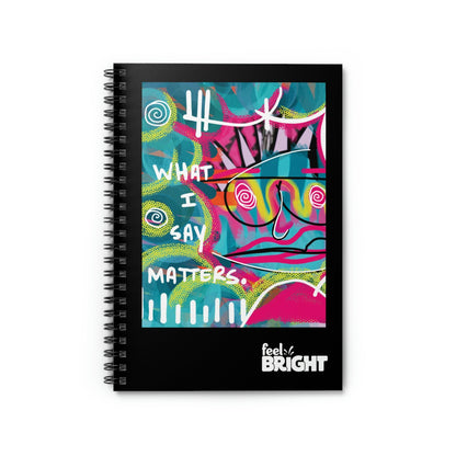 What I Say Matters! Spiral Notebook - Ruled Line - Feel BrightWhat I Say Matters! Spiral Notebook - Ruled LinePaper products